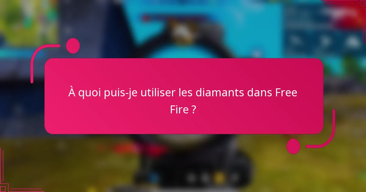 À quoi puis-je utiliser les diamants dans Free Fire ?