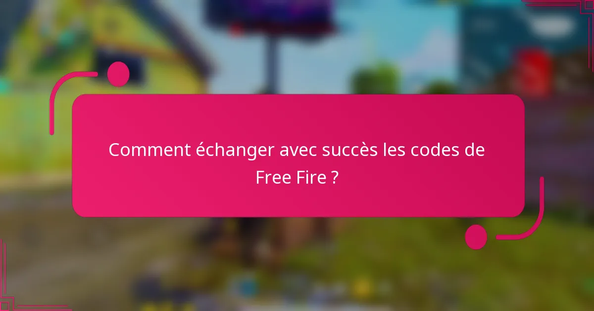 Comment échanger avec succès les codes de Free Fire ?