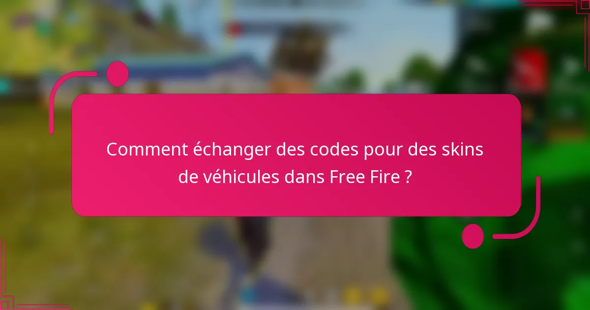 Comment échanger des codes pour des skins de véhicules dans Free Fire ?
