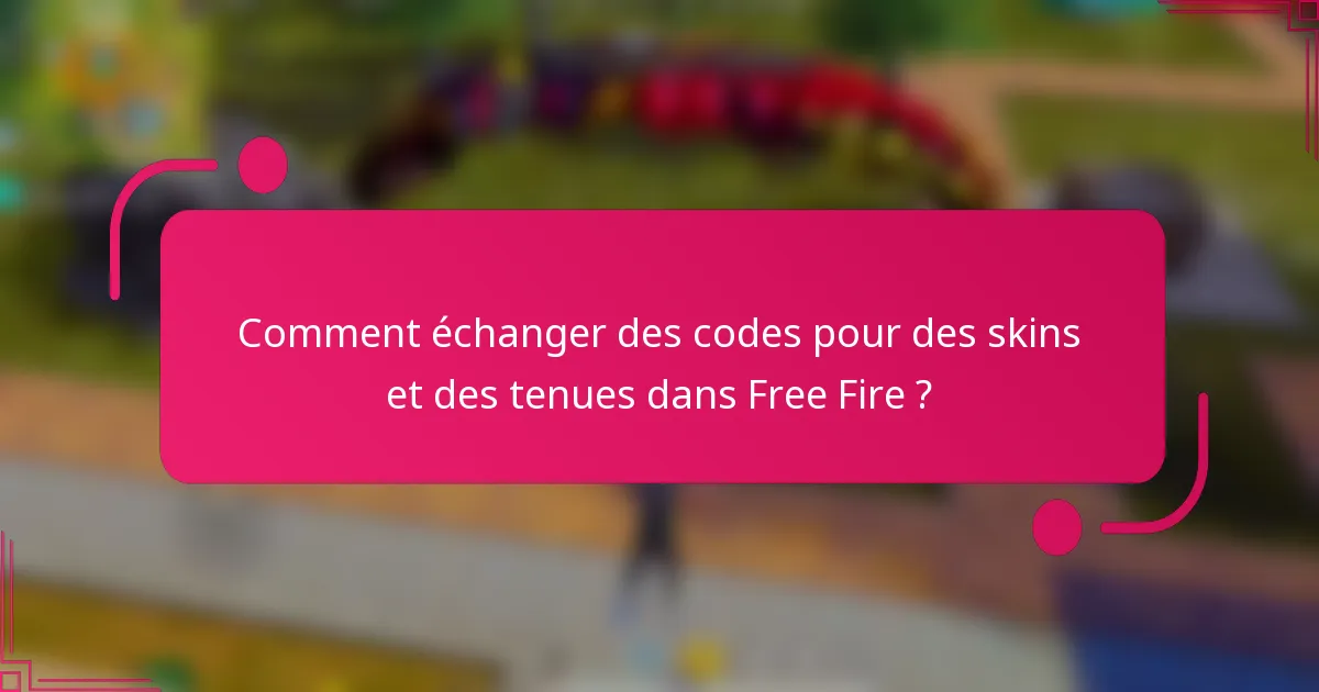 Comment échanger des codes pour des skins et des tenues dans Free Fire ?