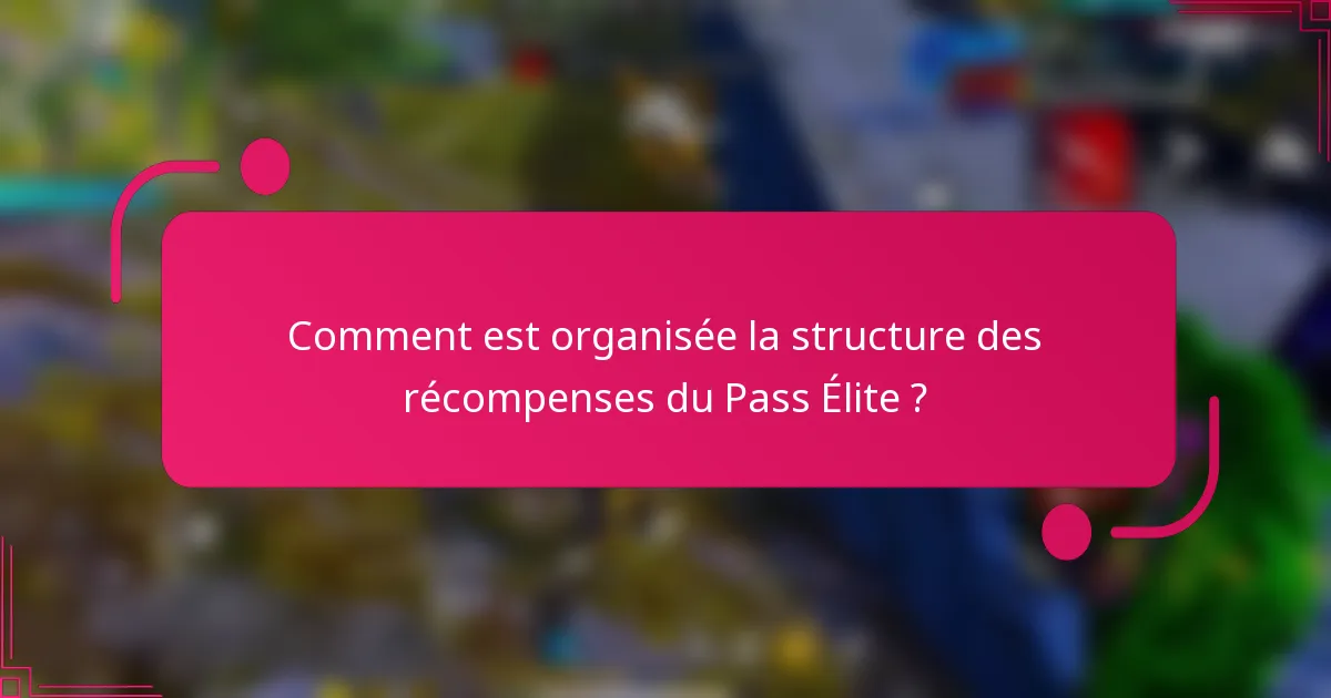 Comment est organisée la structure des récompenses du Pass Élite ?