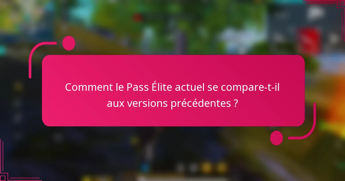 Comment le Pass Élite actuel se compare-t-il aux versions précédentes ?