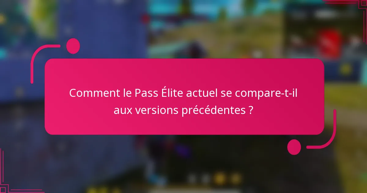 Comment le Pass Elite actuel se compare-t-il aux versions précédentes ?
