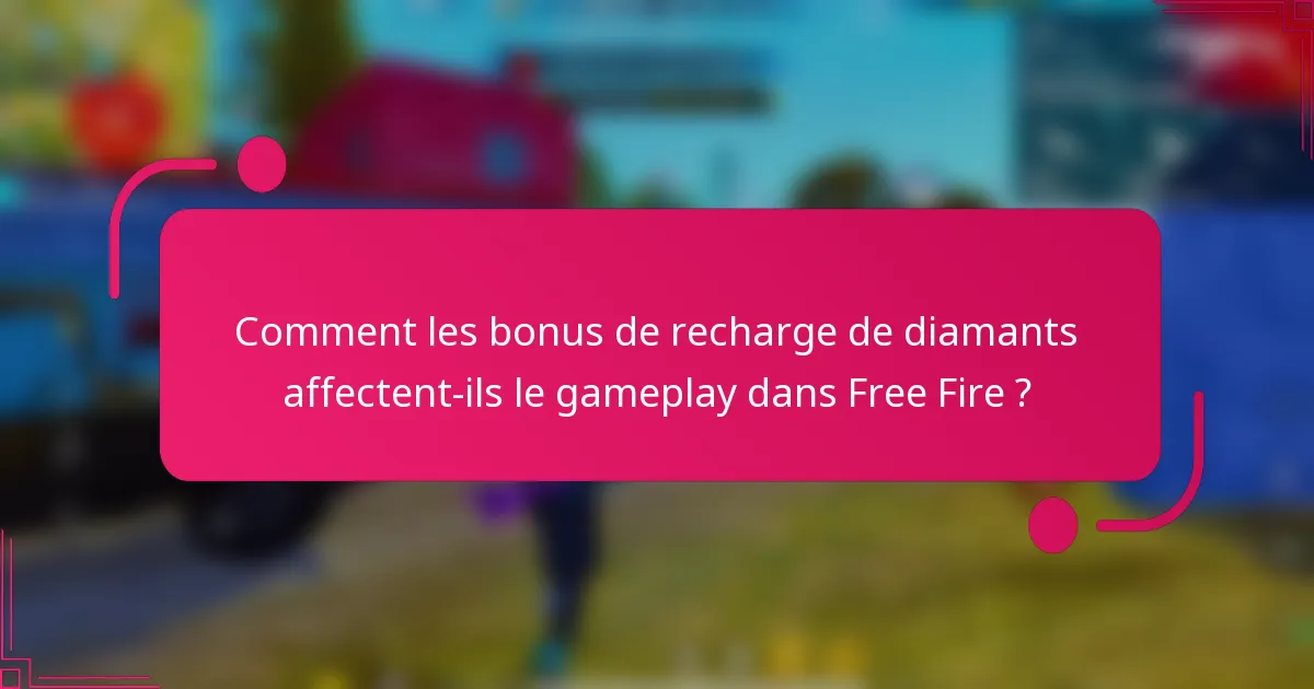 Comment les bonus de recharge de diamants affectent-ils le gameplay dans Free Fire ?