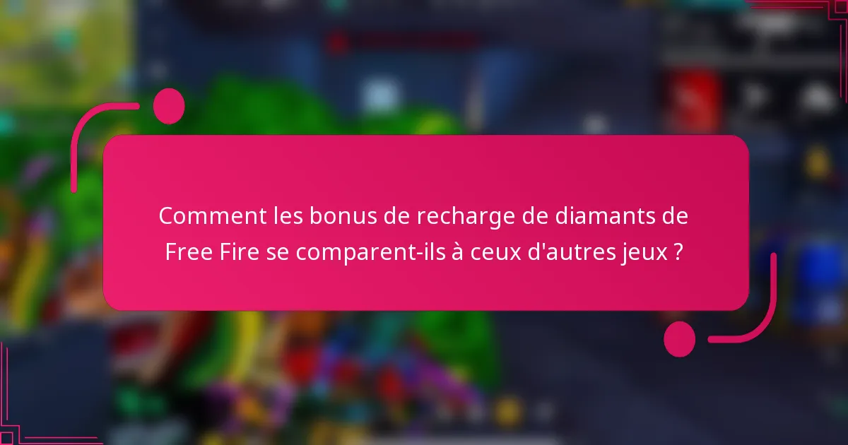 Comment les bonus de recharge de diamants de Free Fire se comparent-ils à ceux d'autres jeux ?