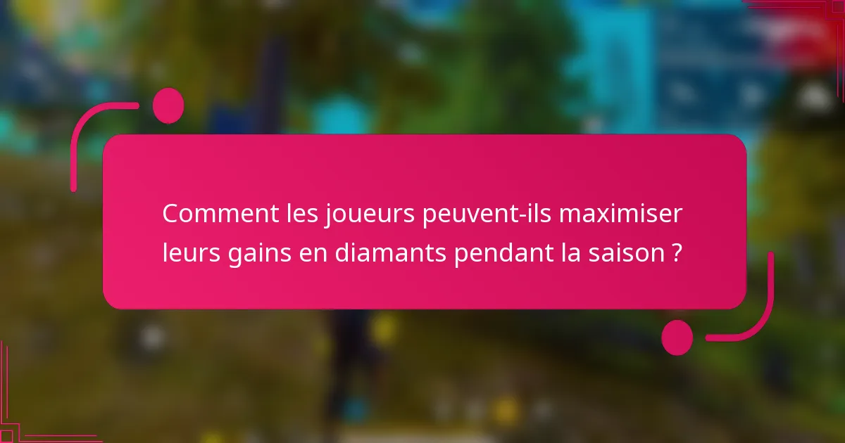 Comment les joueurs peuvent-ils maximiser leurs gains en diamants pendant la saison ?