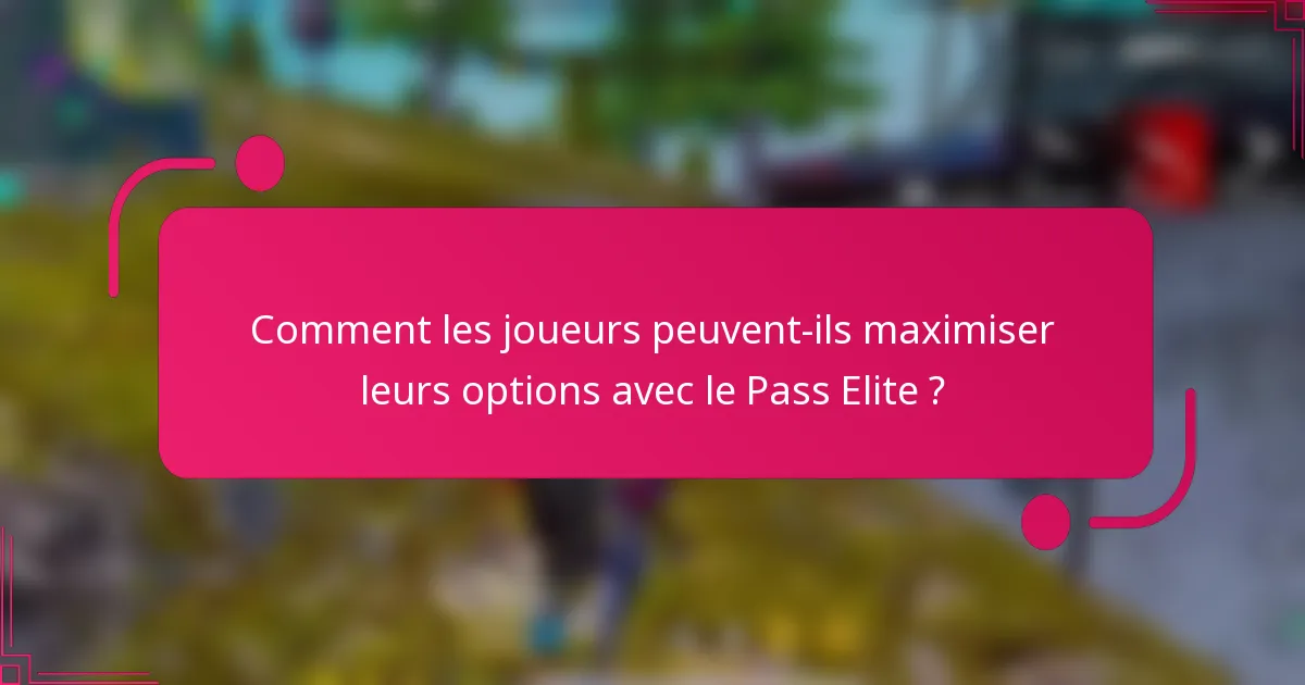 Comment les joueurs peuvent-ils maximiser leurs options avec le Pass Elite ?
