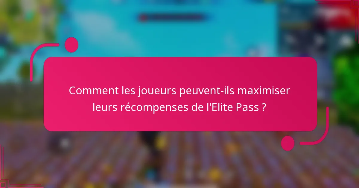 Comment les joueurs peuvent-ils maximiser leurs récompenses de l'Elite Pass ?