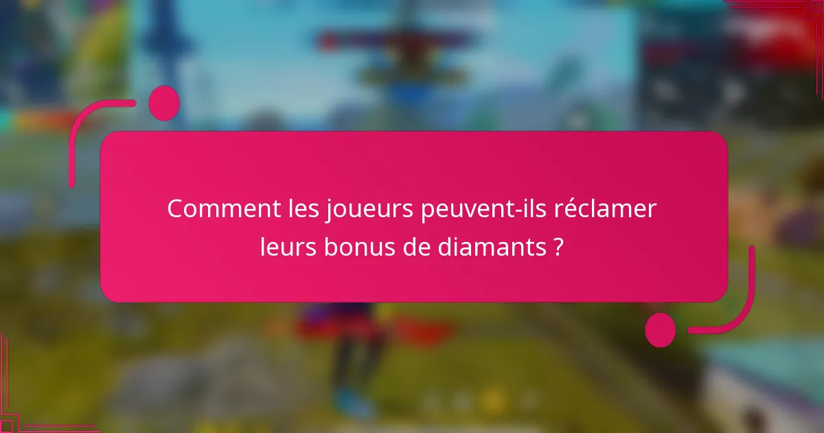 Comment les joueurs peuvent-ils réclamer leurs bonus de diamants ?