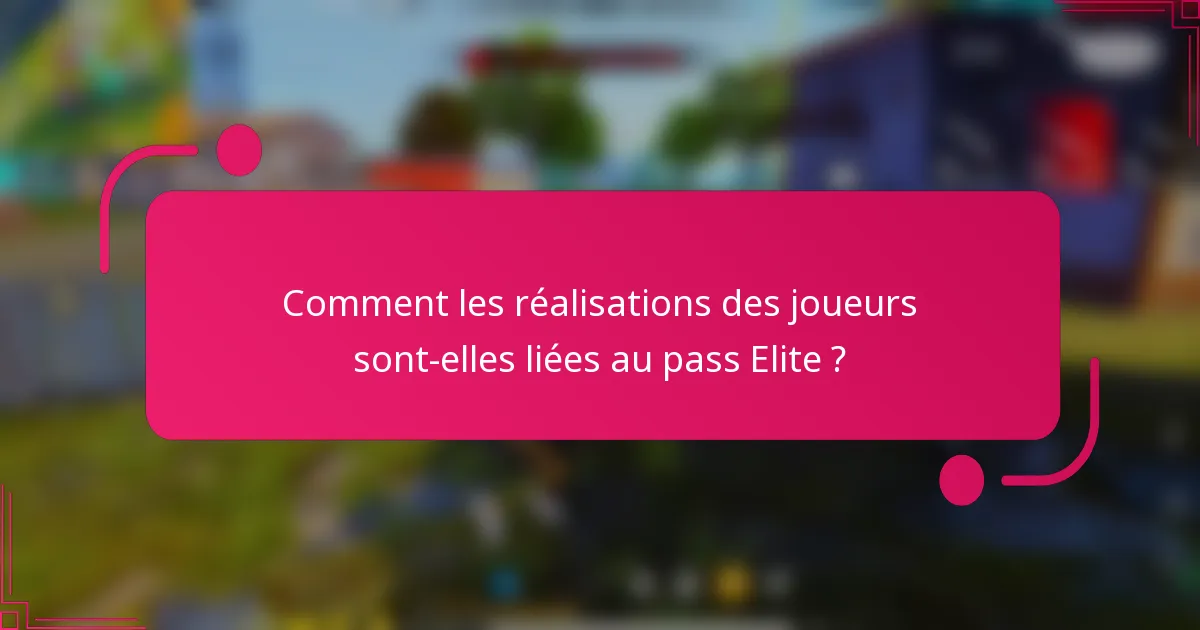 Comment les réalisations des joueurs sont-elles liées au pass Elite ?