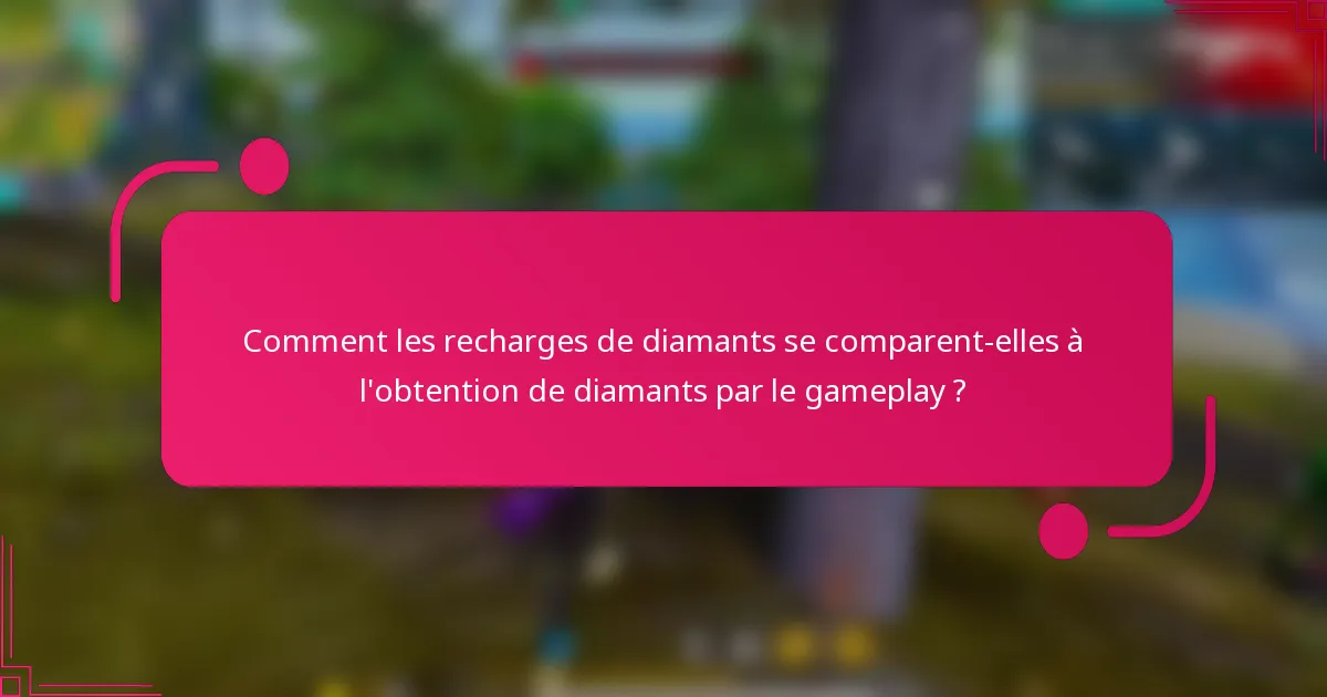 Comment les recharges de diamants se comparent-elles à l'obtention de diamants par le gameplay ?
