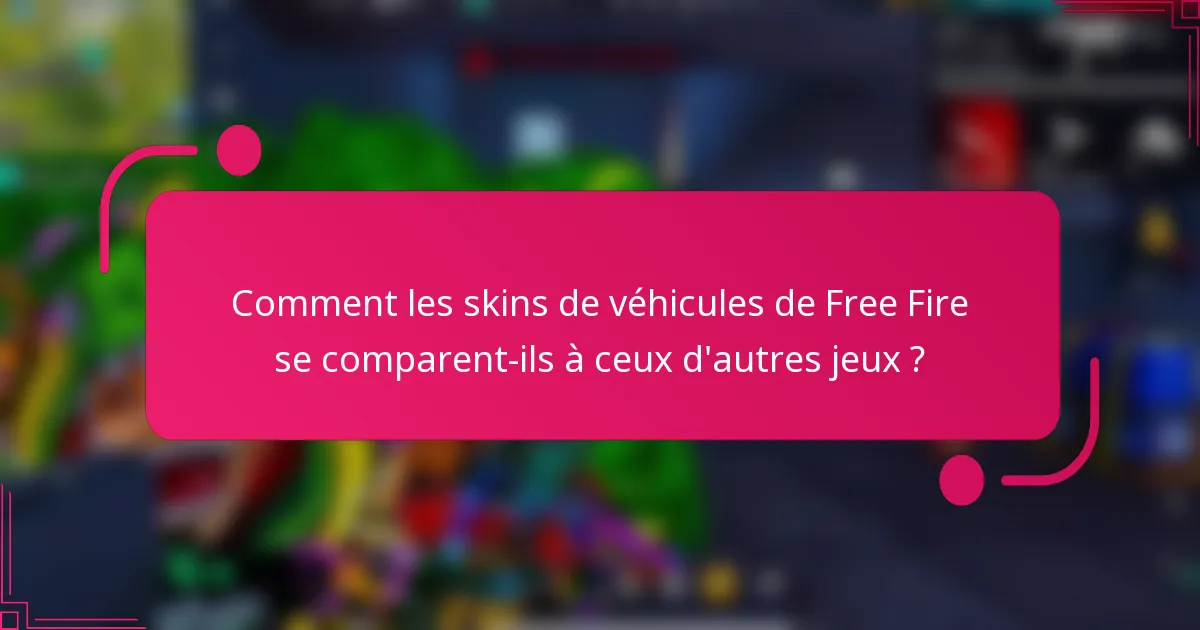 Comment les skins de véhicules de Free Fire se comparent-ils à ceux d'autres jeux ?
