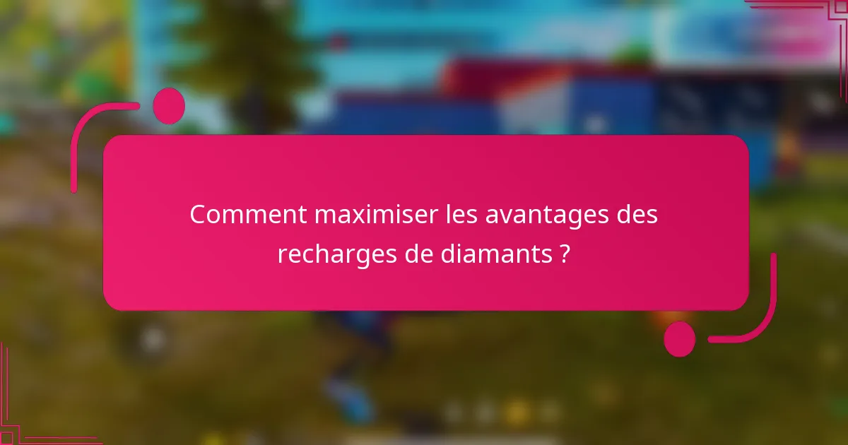 Comment maximiser les avantages des recharges de diamants ?
