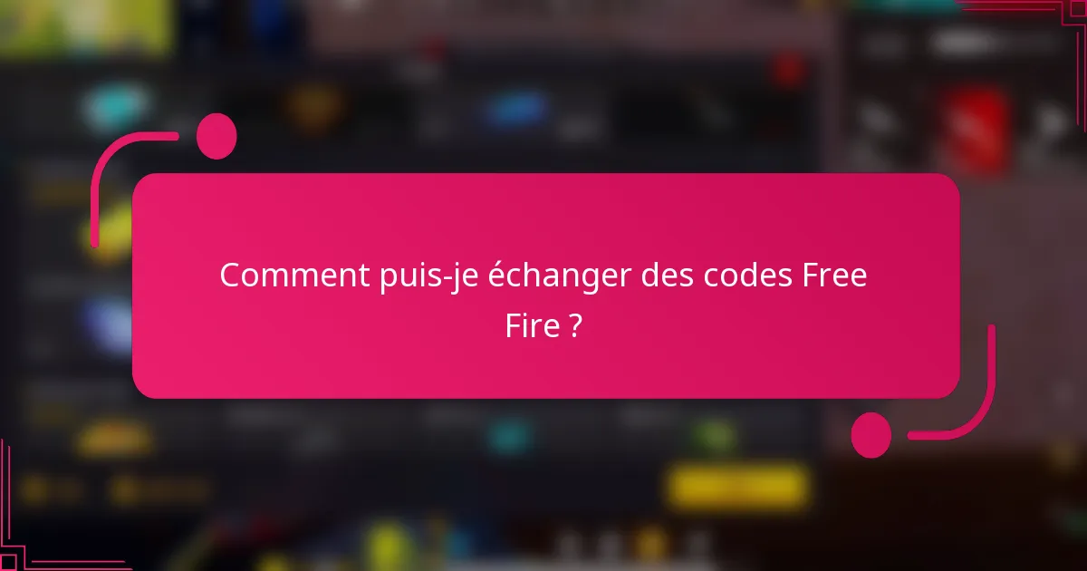 Comment puis-je échanger des codes Free Fire ?