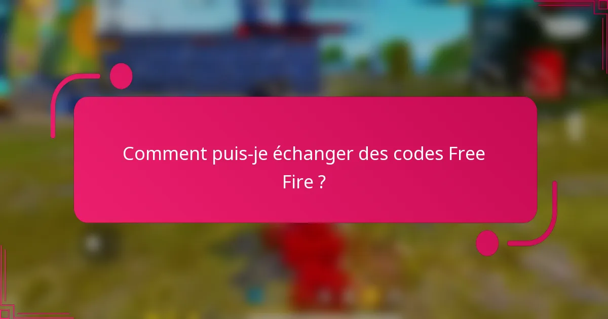 Comment puis-je échanger des codes Free Fire ?