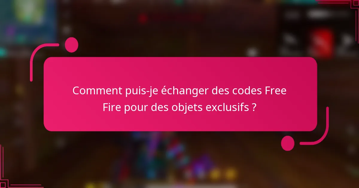 Comment puis-je échanger des codes Free Fire pour des objets exclusifs ?
