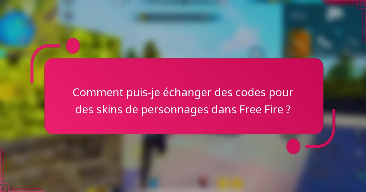 Comment puis-je échanger des codes pour des skins de personnages dans Free Fire ?