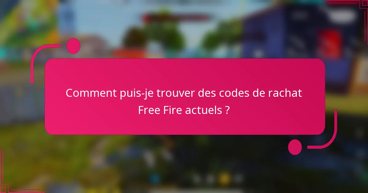 Comment puis-je trouver des codes de rachat Free Fire actuels ?
