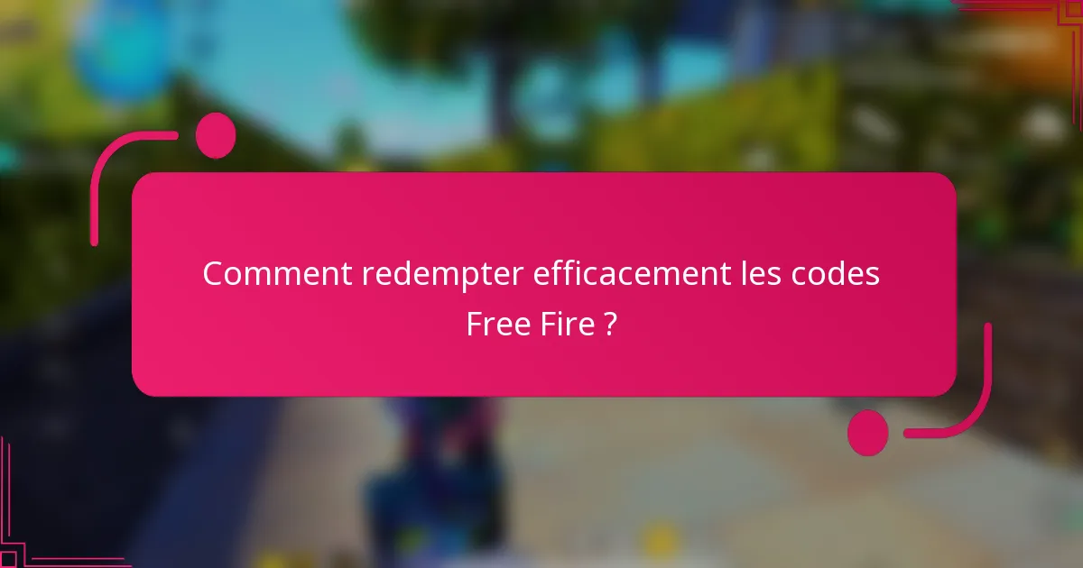 Comment redempter efficacement les codes Free Fire ?