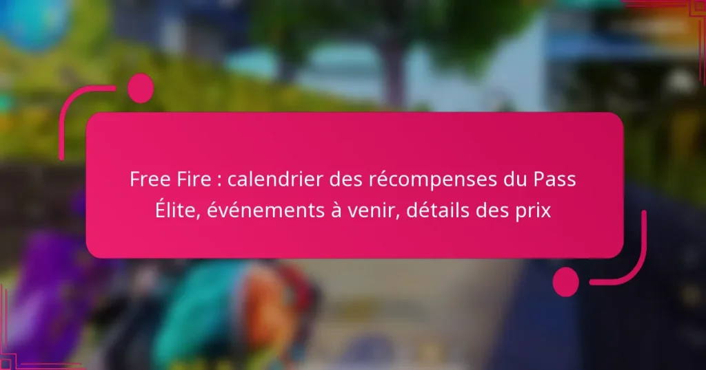 Free Fire : calendrier des récompenses du Pass Élite, événements à venir, détails des prix