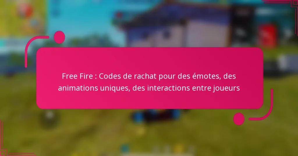 Free Fire : Codes de rachat pour des émotes, des animations uniques, des interactions entre joueurs