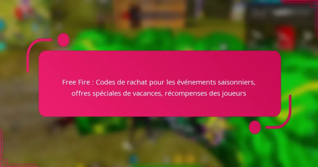 Free Fire : Codes de rachat pour les événements saisonniers, offres spéciales de vacances, récompenses des joueurs
