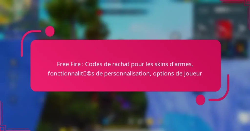 Free Fire : Codes de rachat pour les skins d’armes, fonctionnalités de personnalisation, options de joueur