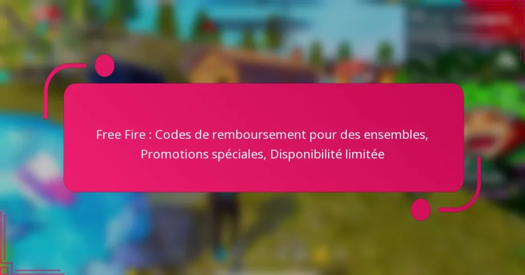 Free Fire : Codes de remboursement pour des ensembles, Promotions spéciales, Disponibilité limitée
