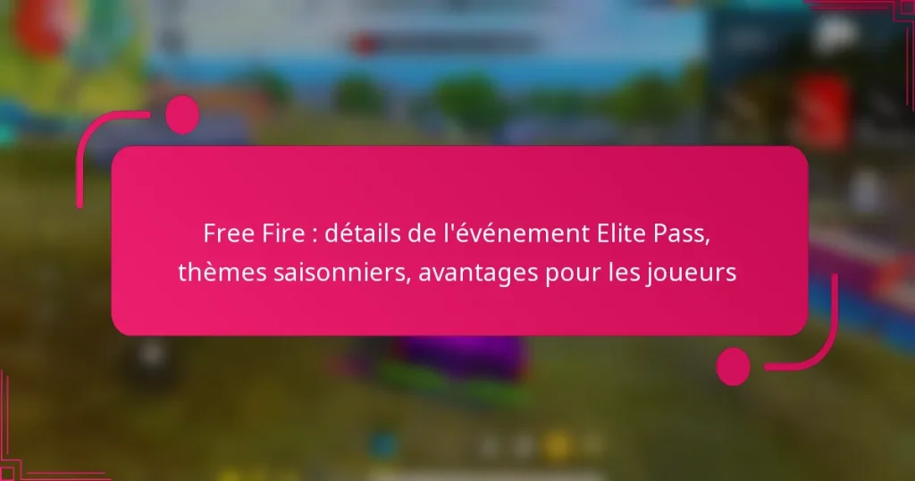Free Fire : détails de l’événement Elite Pass, thèmes saisonniers, avantages pour les joueurs