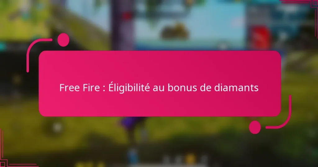 Free Fire : Éligibilité au bonus de diamants