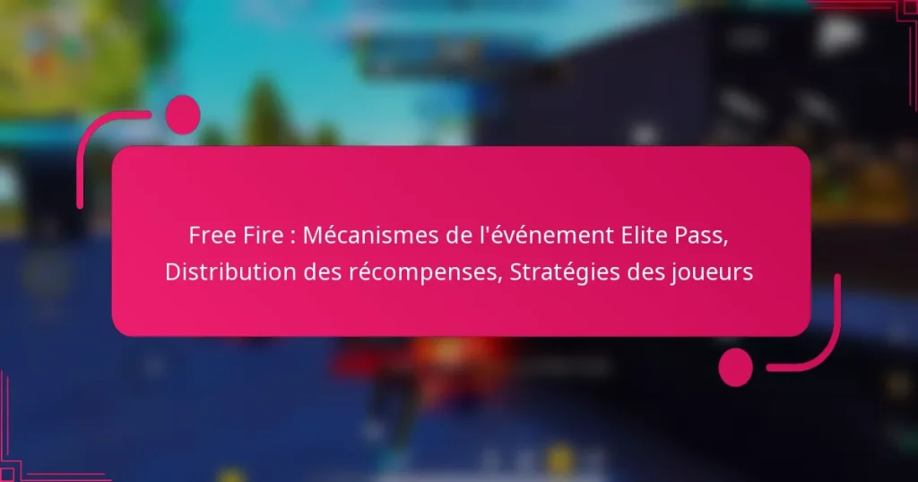 Free Fire : Mécanismes de l’événement Elite Pass, Distribution des récompenses, Stratégies des joueurs