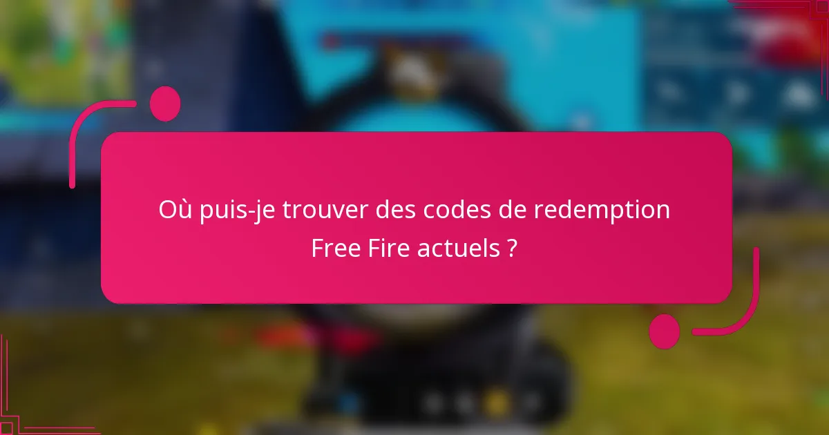 Où puis-je trouver des codes de redemption Free Fire actuels ?