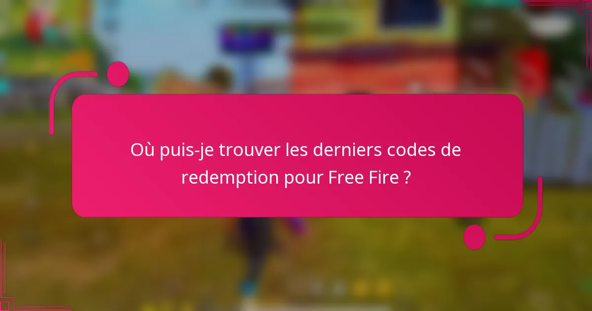 Où puis-je trouver les derniers codes de redemption pour Free Fire ?