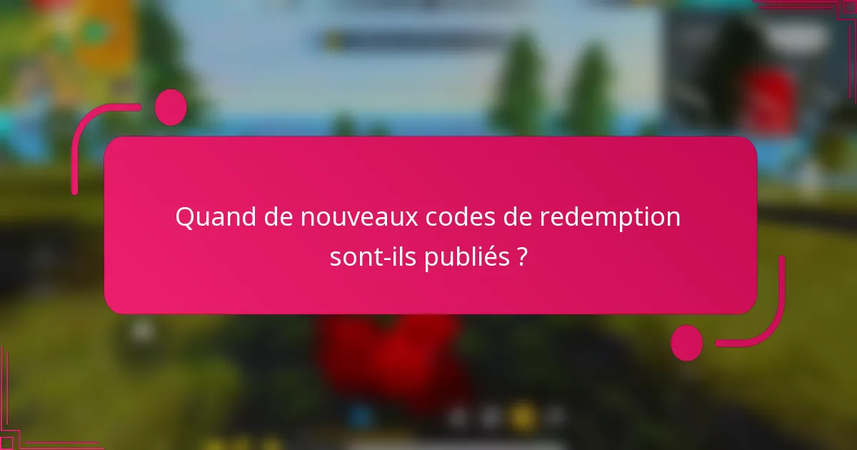 Quand de nouveaux codes de redemption sont-ils publiés ?