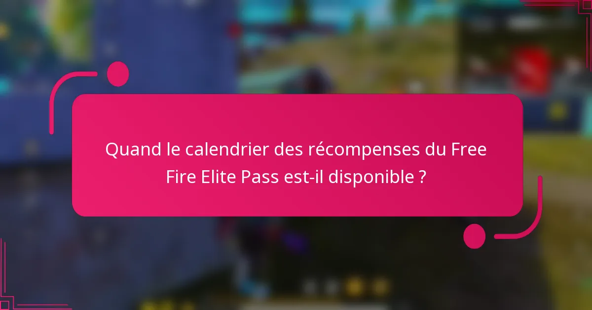 Quand le calendrier des récompenses du Free Fire Elite Pass est-il disponible ?