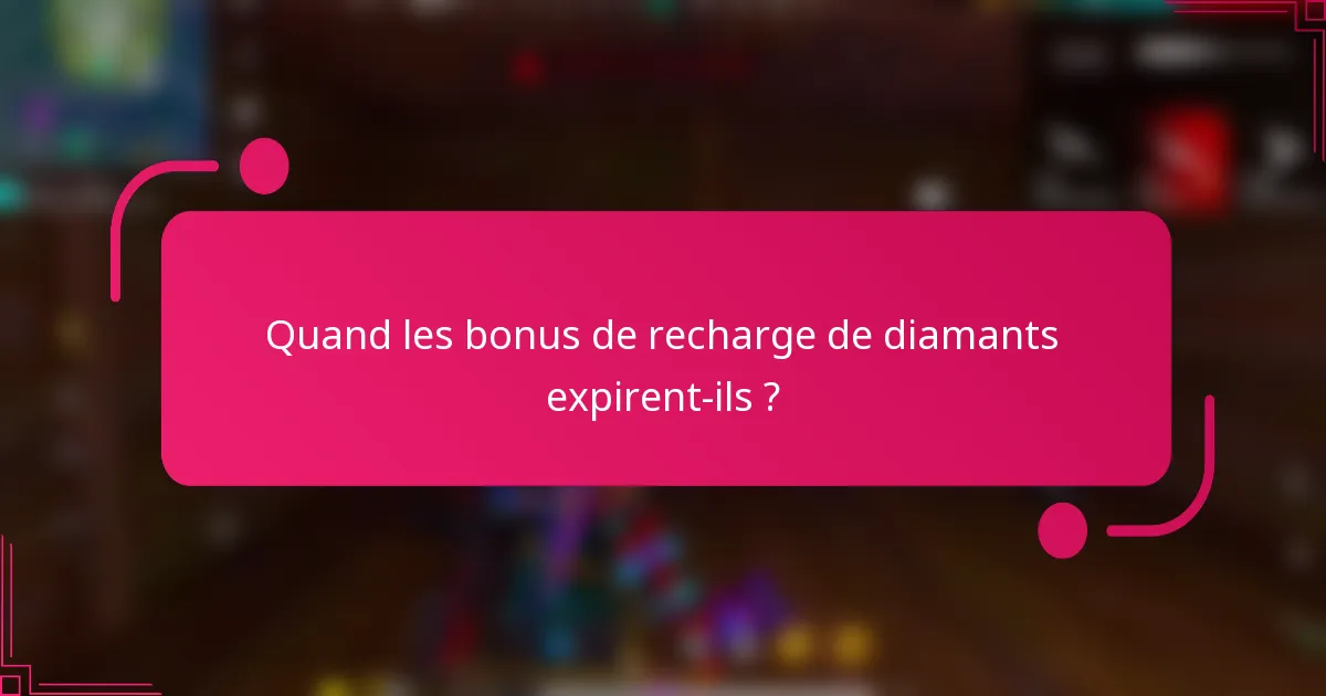 Quand les bonus de recharge de diamants expirent-ils ?