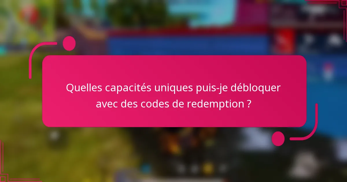 Quelles capacités uniques puis-je débloquer avec des codes de redemption ?