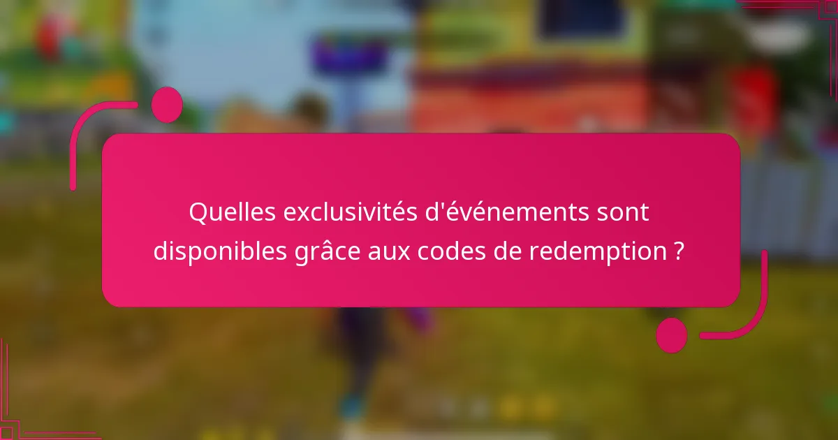 Quelles exclusivités d'événements sont disponibles grâce aux codes de redemption ?