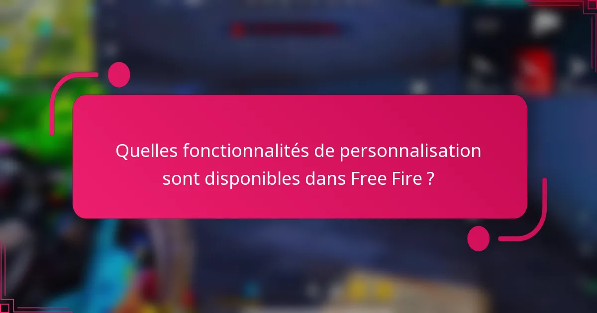 Quelles fonctionnalités de personnalisation sont disponibles dans Free Fire ?
