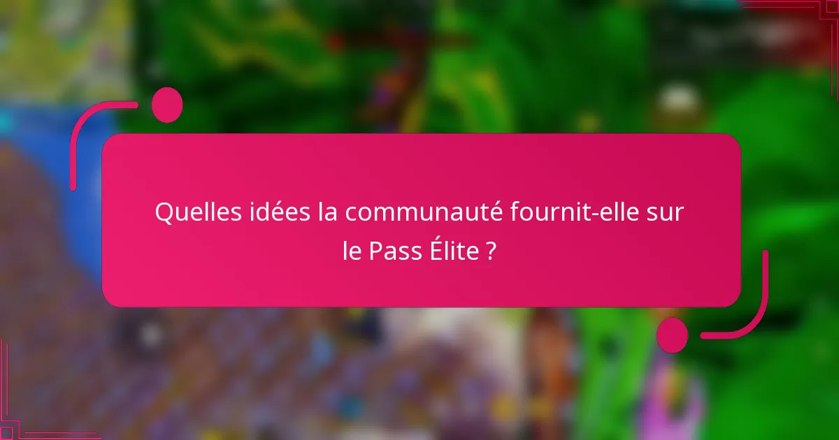 Quelles idées la communauté fournit-elle sur le Pass Élite ?