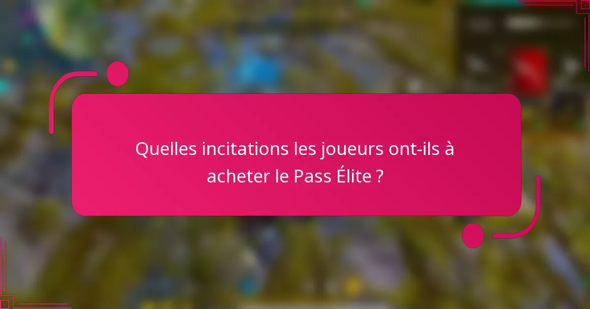 Quelles incitations les joueurs ont-ils à acheter le Pass Élite ?