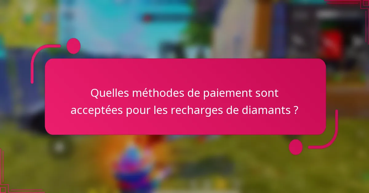 Quelles méthodes de paiement sont acceptées pour les recharges de diamants ?