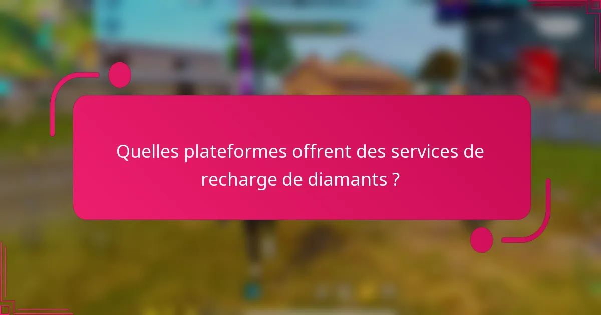 Quelles plateformes offrent des services de recharge de diamants ?