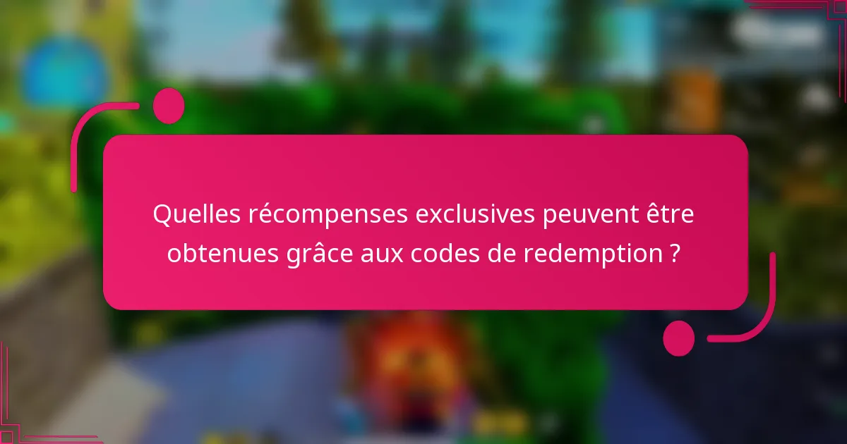 Quelles récompenses exclusives peuvent être obtenues grâce aux codes de redemption ?