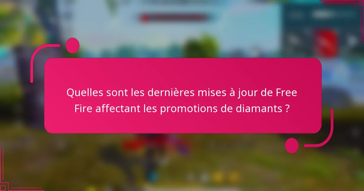 Quelles sont les dernières mises à jour de Free Fire affectant les promotions de diamants ?