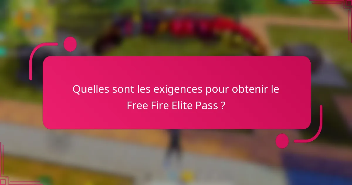Quelles sont les exigences pour obtenir le Free Fire Elite Pass ?