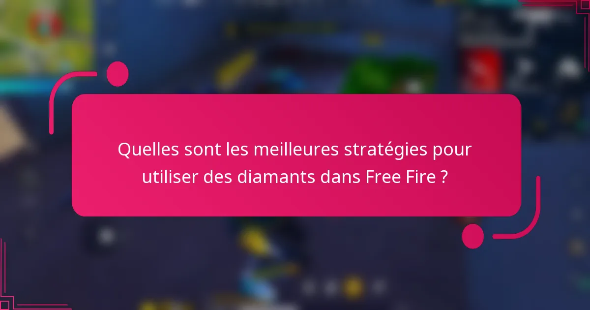 Quelles sont les meilleures stratégies pour utiliser des diamants dans Free Fire ?