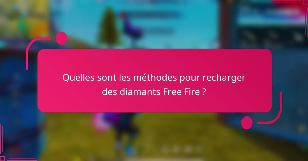 Quelles sont les méthodes pour recharger des diamants Free Fire ?