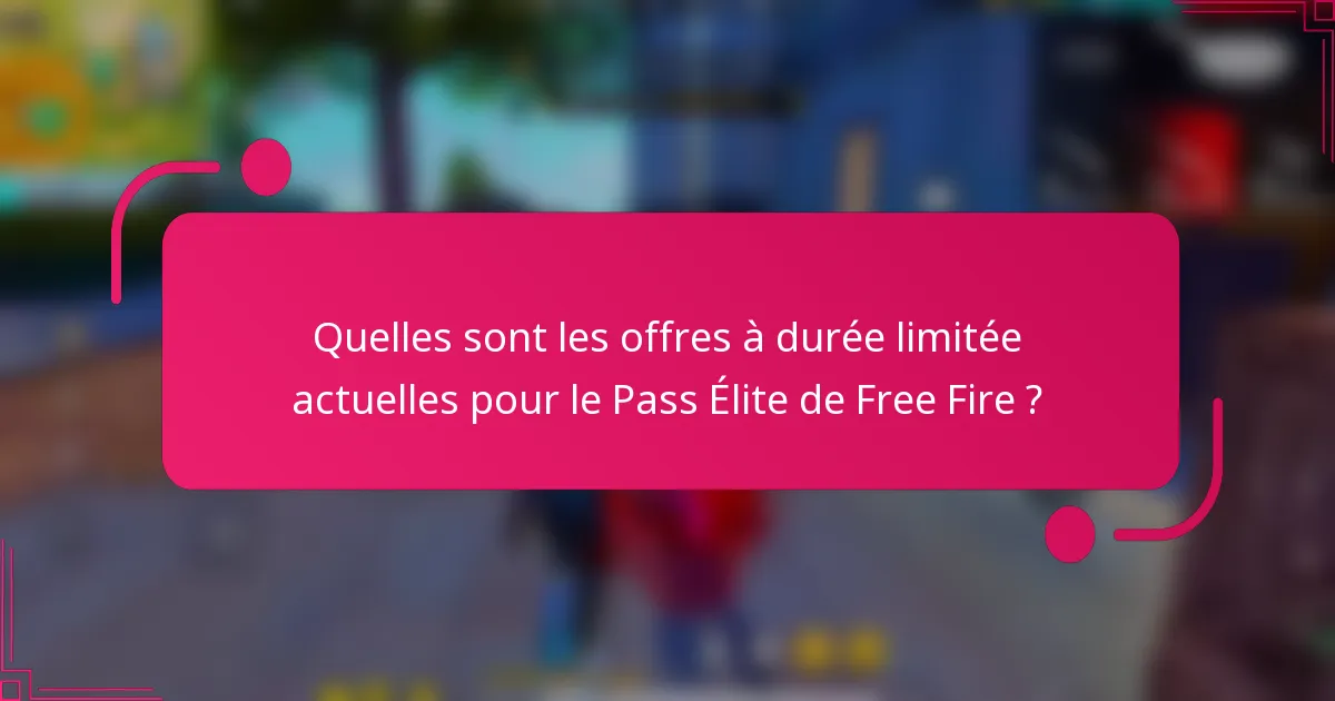 Quelles sont les offres à durée limitée actuelles pour le Pass Élite de Free Fire ?