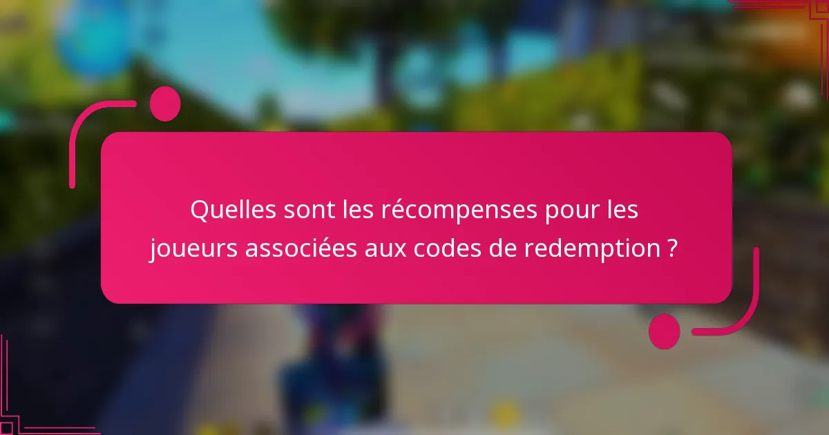 Quelles sont les récompenses pour les joueurs associées aux codes de redemption ?